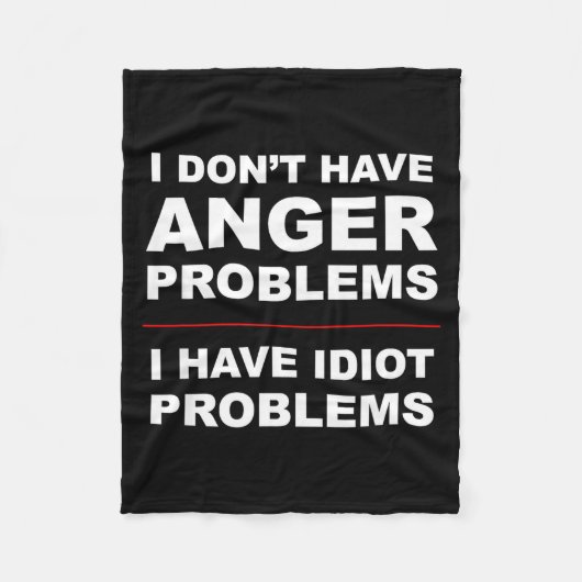 I Don't Have Anger Problems - I Have Idiot Problem Fleecedecke (Vorderseite)