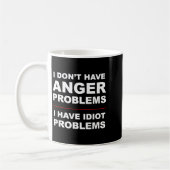 I Don't Have Anger Problems - I Have Idiot Problem Kaffeetasse (Links)