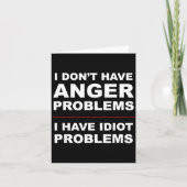 I Don't Have Anger Problems - I Have Idiot Problem Karte (Vorderseite)