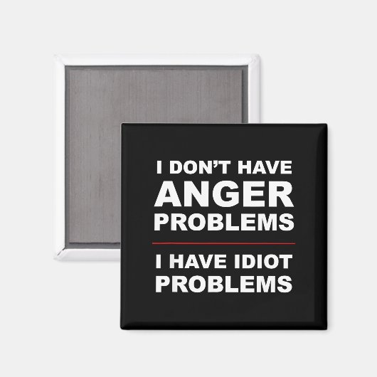 I Don't Have Anger Problems - I Have Idiot Problem Magnet (Vorderseite/Rückseite)