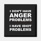 I Don't Have Anger Problems - I Have Idiot Problem Magnet (Vorne)