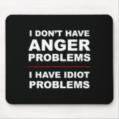 I Don't Have Anger Problems - I Have Idiot Problem Mousepad (Vorne)