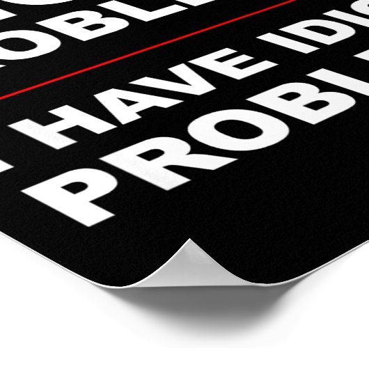 I Don't Have Anger Problems - I Have Idiot Problem Poster (Ecke)