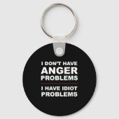 I Don't Have Anger Problems - I Have Idiot Problem Schlüsselanhänger (Vorderseite)