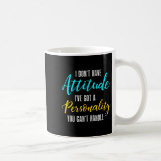 I Don't Have Attitude I've Got A Ity You Cant Hand Kaffeetasse