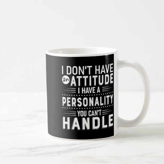 I Don't Have Attitude I've Got A Ity You Cant Hand Kaffeetasse (Rechts)