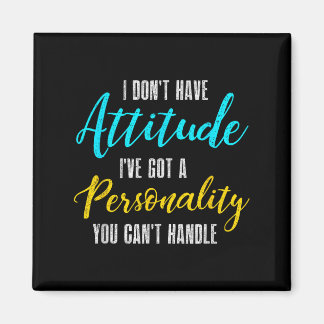 I Don't Have Attitude I've Got A Ity You Cant Hand Magnet