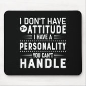 I Don't Have Attitude I've Got A Ity You Cant Hand Mousepad (Vorne)