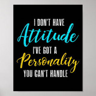 I Don't Have Attitude I've Got A Ity You Cant Hand Poster