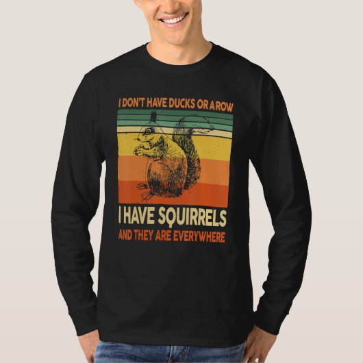 I Don't Have Ducks Or A Row I Have Squirrels Lover T-Shirt (Vorderseite)