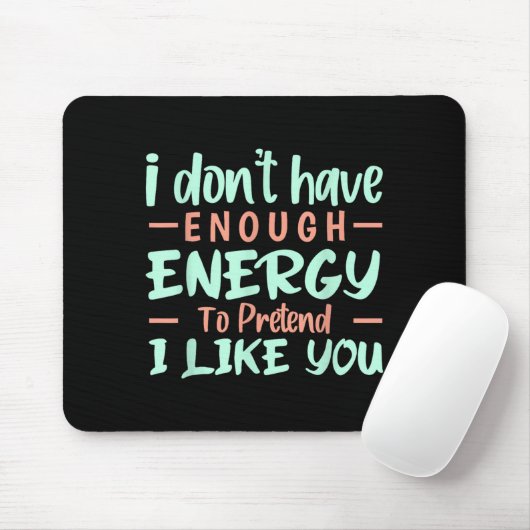 I Don't Have Enough Energy To Pretend I Like You F Mousepad (Mit Mouse)
