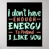 I Don't Have Enough Energy To Pretend I Like You F Poster (Vorne)
