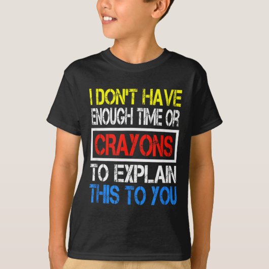 I Don't Have Enough Time Or Crayons To Explain Thi T-Shirt (Vorderseite)