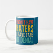 I Don't Have Haters I Have Fans In Denial - Funny Kaffeetasse (Links)