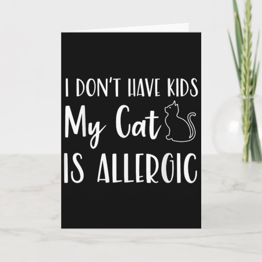 I Don't Have Kids My Cat Is Allergic Funny Pet Cat Karte (Vorderseite)