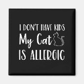 I Don't Have Kids My Cat Is Allergic Funny Pet Cat Magnet (Vorne)