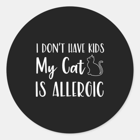 I Don't Have Kids My Cat Is Allergic Funny Pet Cat Runder Aufkleber (Vorderseite)