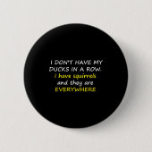 I Don't Have My Ducks In A Row. Button (Vorderseite)