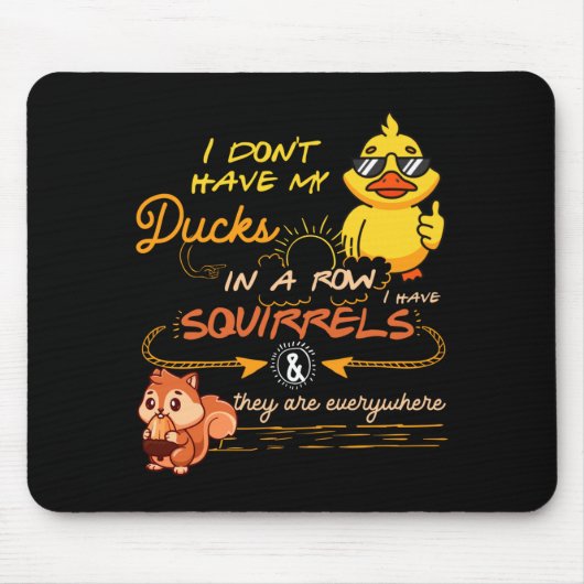 I Don't Have My Ducks In A Row Squirrels They Are Mousepad (Vorne)