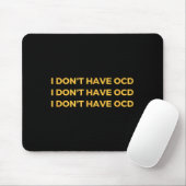 I Don't Have Ocd Mousepad (Mit Mouse)