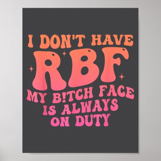 I Don't Have Rbf My Btch Face Is Always On Duty Fu Poster (Vorne)