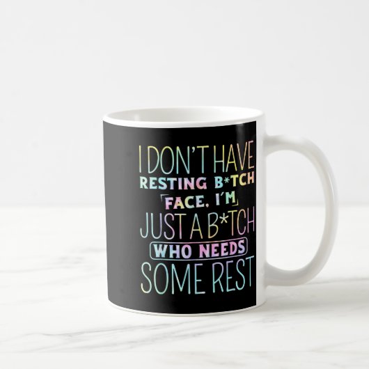 I Don't Have Resting B-itch Face I'm Just A B-itch Kaffeetasse (Rechts)
