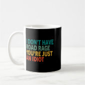 I Don't Have Road Rage You're Just An Idiot Retro  Kaffeetasse (Links)