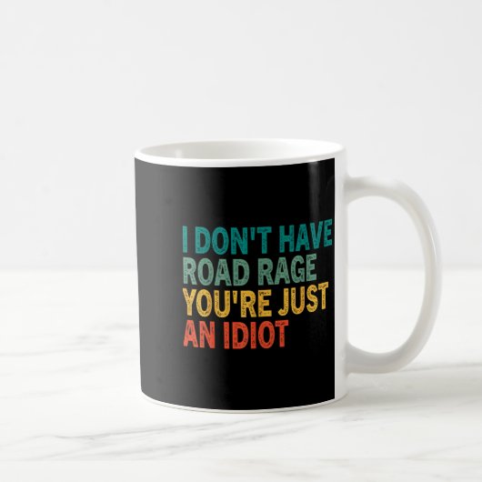 I Don't Have Road Rage You're Just An Idiot Retro  Kaffeetasse (Rechts)