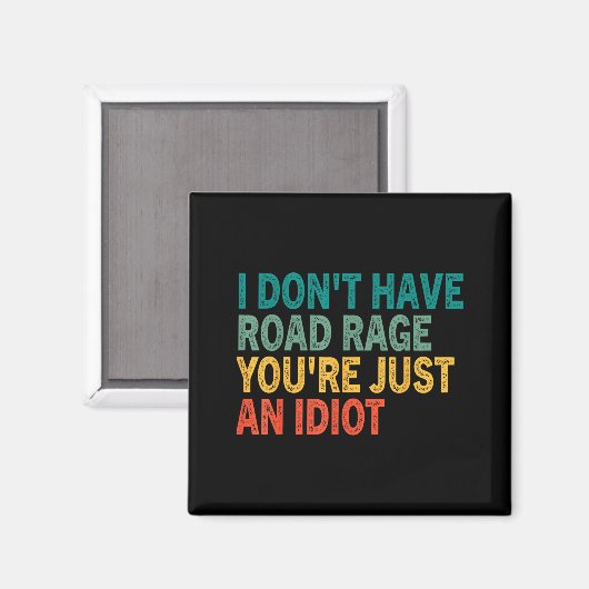 I Don't Have Road Rage You're Just An Idiot Retro  Magnet (Vorderseite/Rückseite)