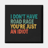 I Don't Have Road Rage You're Just An Idiot Retro  Magnet (Vorne)