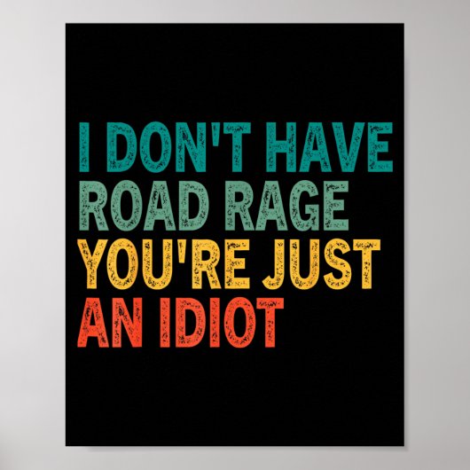 I Don't Have Road Rage You're Just An Idiot Retro  Poster (Vorne)