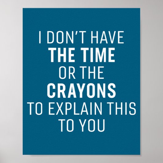 I Don't Have The Time Or The Crayons Funny Sarcasm Poster (Vorne)