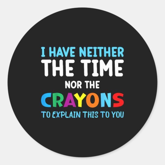 I Don't Have The Time Or The Crayons Funny Sarcasm Runder Aufkleber (Vorderseite)