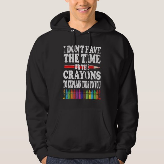 I Don't Have The Time Or The Crayons To Explain Th Hoodie (Vorderseite)