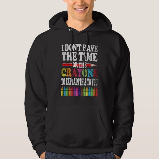 I Don't Have The Time Or The Crayons To Explain Th Hoodie (Vorderseite)