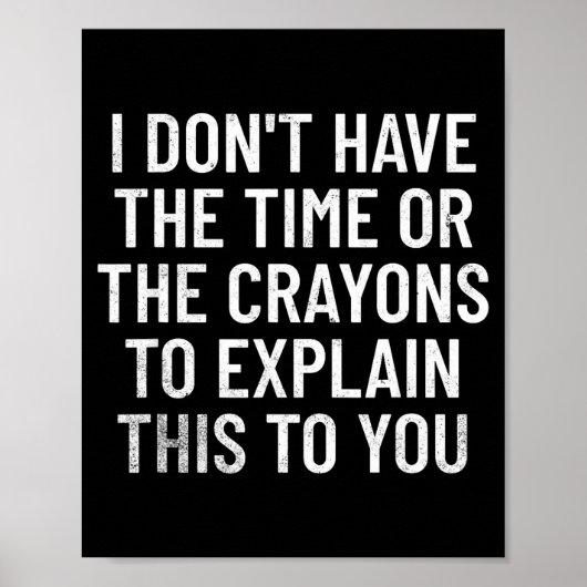I Don't Have The Time Or The Crayons To Explain Th Poster (Vorne)