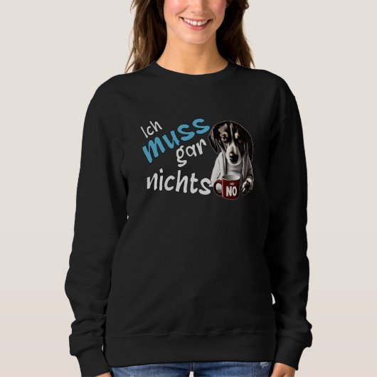 I don't have to do anything German statement dog Sweatshirt (Vorderseite)