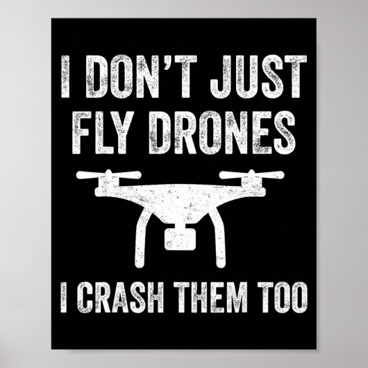 I Don't Just Fly Drones I Crahem Too  Poster (Vorne)