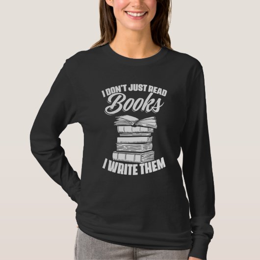 I Don't Just Read Books I Write Them writer T-Shirt (Vorderseite)
