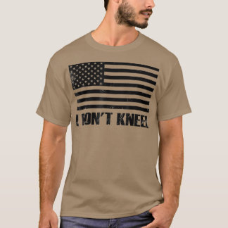 I Dont Kneel USA Flag National United Sports T-Shirt