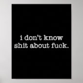 I Don't Know About For Funny Saying  Poster (Vorne)