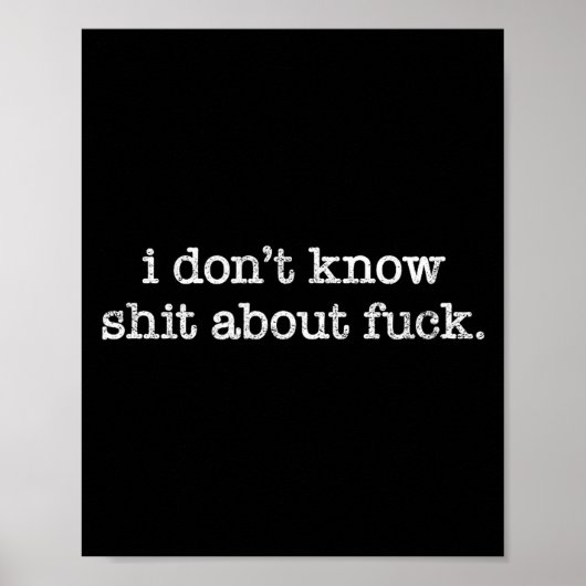 I Don't Know About For Funny Saying  Poster (Vorne)