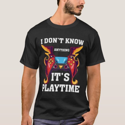 I Don't Know Anything It's Playtime-Funny Video Ga T-Shirt (Vorderseite)