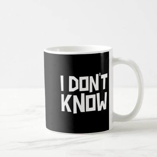 I Don't Know Funny Sarcastic Saying Long Sleeve  Kaffeetasse (Rechts)