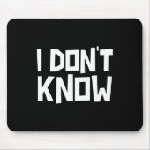 I Don't Know Funny Sarcastic Saying Long Sleeve  Mousepad (Vorne)