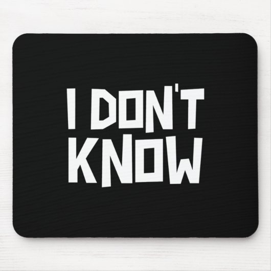 I Don't Know Funny Sarcastic Saying Long Sleeve  Mousepad (Vorne)