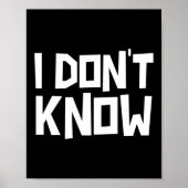 I Don't Know Funny Sarcastic Saying Long Sleeve  Poster (Vorne)
