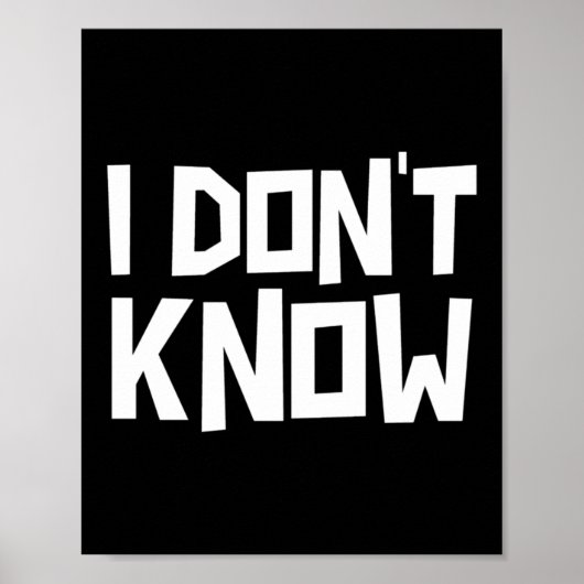 I Don't Know Funny Sarcastic Saying Long Sleeve  Poster (Vorne)