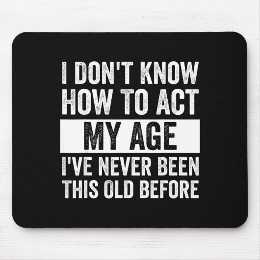 I Don't Know How To Act - I've Never Been This Old Mousepad (Vorne)