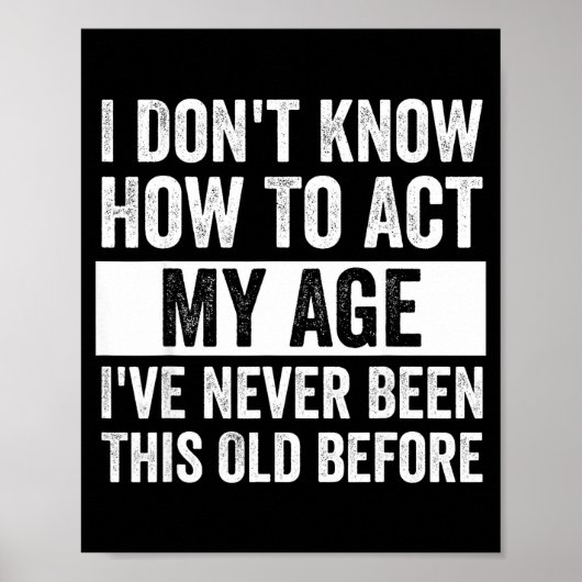 I Don't Know How To Act - I've Never Been This Old Poster (Vorne)